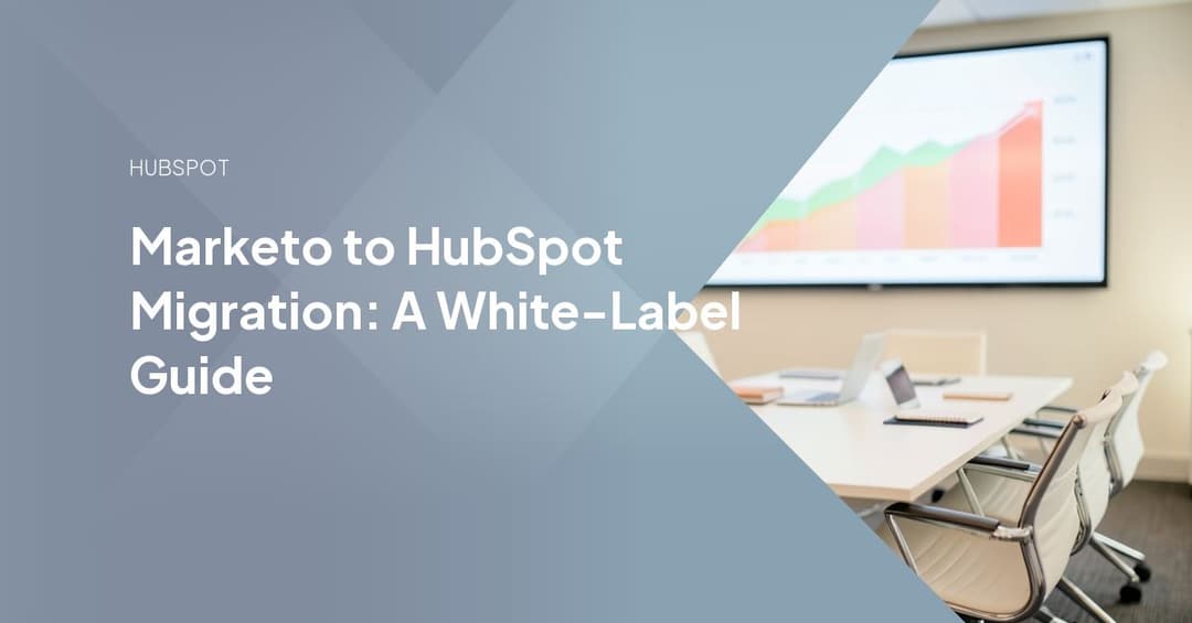 Marketo to HubSpot Migration: A White-Label Guide