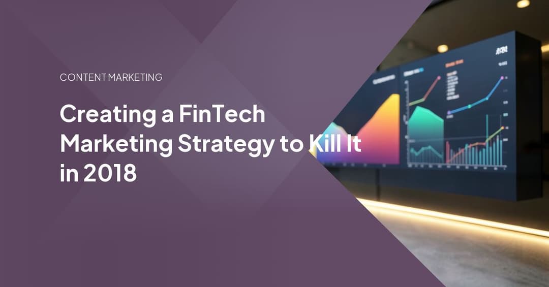 Creating a FinTech Marketing Strategy to Kill It in 2018