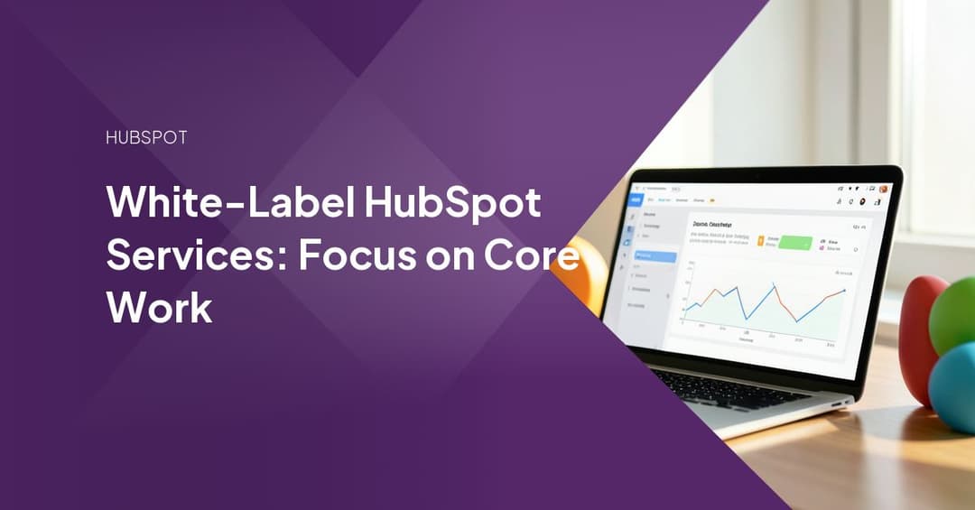 White-Label HubSpot Services: Focus on Core Work