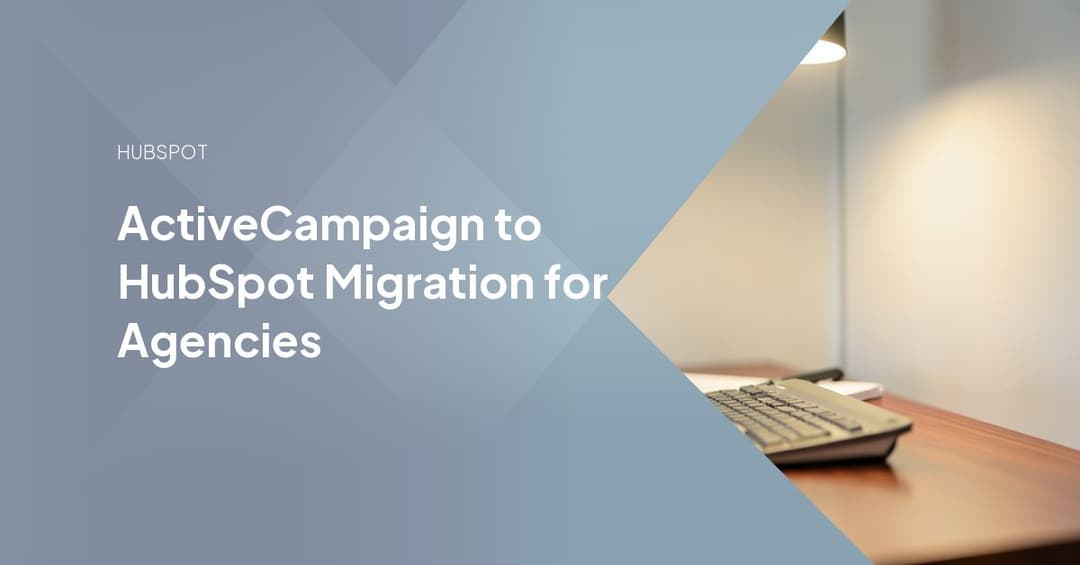 ActiveCampaign to HubSpot Migration for Agencies