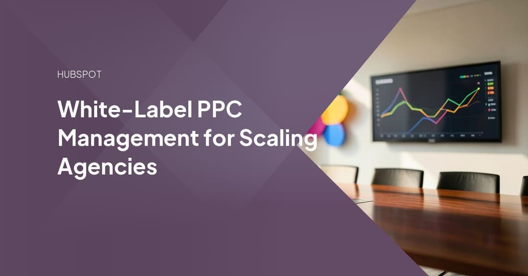 White-Label PPC Management for Scaling Agencies
