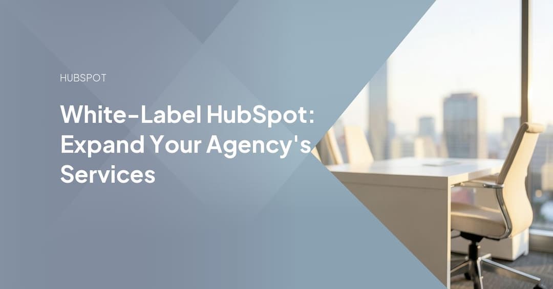 White-Label HubSpot: Expand Your Agency's Services