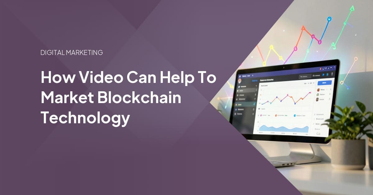 How Video Can Help To Market Blockchain Technology